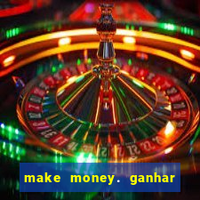 make money. ganhar dinheiro jogando